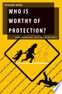 Who Is Worthy Of Protection?: Gender-based Asylum And U.s. Immigration Politics (oxford Studies In Gender And International Relations).