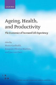 Ageing, Health, And Productivity: The Economics Of Increased Life Expectancy (fondazione Rodolfo Debendetti Reports).