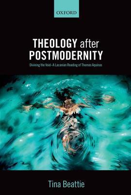 Theology After Postmodernity: Divining The Void--a Lacanian Reading Of Thomas Aquinas.