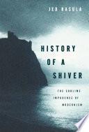 History Of A Shiver: The Sublime Impudence Of Modernism.