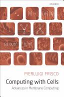 Computing with Cells: Advances in Membrane Computing.