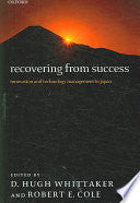 Recovering From Success: Innovation And Technology Management In Japan.