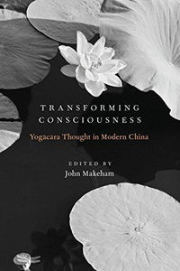 Transforming Consciousness: Yogacara Thought In Modern China.