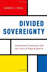 Divided Sovereignty: International Institutions And The Limits Of State Authority.