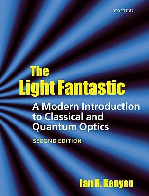 The Light Fantastic: A Modern Introduction To Classical And Quantum Optics.
