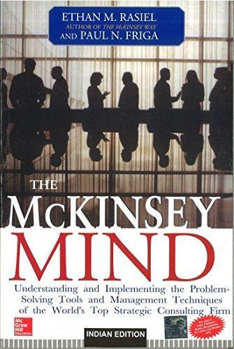 The Mckinsey Mind: Understanding And Implementing The Problem-solving Tools And Management Techniques Of The World's Top Strategic Consulting Firm.