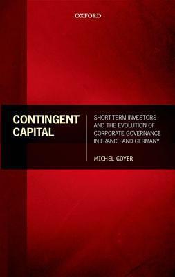 Contingent Capital: Short-term Investors And The Evolution Of Corporate Governance In France And Germany.